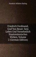 Friedrich Ferdinand, Graf Von Beust: Sein Leben Und Vornehmlich Staatsmannisches Wirken, Volume 2 (German Edition)