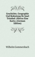 Geschichte, Geographie Und Bedeutung De Insel Trinidad: (Hierzu Eine Karte.) (German Edition)