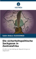 Die sicherheitspolitische Sackgasse in Zentralafrika
