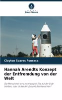 Hannah Arendts Konzept der Entfremdung von der Welt