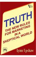 Truth : The New Rules For Marketing In A Skeptical World