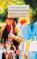 La comunicacion sonora. Singularidad y caracterizacion de los procesos auditivos