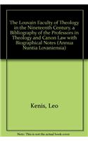 The Louvain Faculty of Theology in the Nineteenth Century. a Bibliography of the Professors in Theology and Canon Law with Biographical Notes