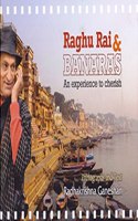 RAGHU RAI & BANARAS - An experience to cherish [Hardcover] RAGHU RAI