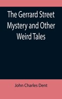 Gerrard Street Mystery and Other Weird Tales