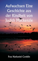Aufwachsen Eine Geschichte aus der Kindheit von Judith Mackenzie