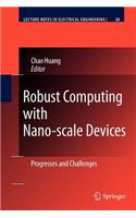 Robust Computing with Nano-Scale Devices: Progresses and Challenges