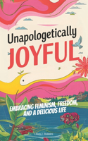 Unapologetically Joyful