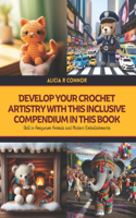 Develop Your Crochet Artistry with this Inclusive Compendium in this Book: Skill in Amigurumi Animals and Modern Embellishments