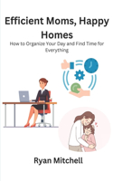 Efficient Moms, Happy Homes