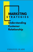 Marketing Strategies: Understanding Customer Relationship