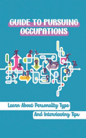Guide To Pursuing Occupations: Learn About Personality Type And Interviewing Tips: Personality Type Traits