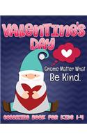 Valentine's Day Gnome Matter What Be Kind Coloring Book for Kids 1-4