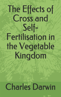 The Effects of Cross and Self-Fertilisation in the Vegetable Kingdom