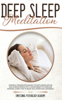 Deep Sleep Meditation: Powerful Hypnosis Psychology To Start Sleeping Better And Increase Productivity. Hypnotherapy To Overcome Insomnia, Anxiety And To Boost Self-Esteem