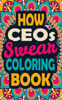 How CEOs Swear Coloring Book: A Swear Coloring Book Gift for CEOs-8.5x11 Inches 50 Unique Design of Swear Words Illustration Coloring Book for CEOs