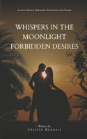 Whispers in the Moonlight Forbidden Desires: Love's Dance Between Darkness and Dawn