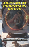 Meet Me at Christmas on Eve: Because Sometimes, Love Needs a Little Snow Globe Magic. Enjoy Festive seasons holidays in heart warming love and fun.