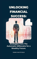 Unlocking Financial Success: Strategies from The Automatic Millionaire for a Wealthy Future