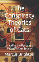 Conspiracy Theories of Cats: Unraveling the Mysteries of Feline Whisker Society