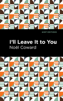 I'll Leave It to You: (Mint Editions)