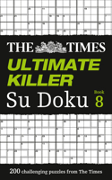 The Times Ultimate Killer Su Doku Book 8: 200 Challenging Puzzles from the Times(The Times Su Doku)