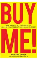 BUY ME!  New Ways to Get Customers to Choose Your Product and Ignore the Rest