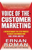 Voice-of-the-Customer Marketing: A Revolutionary 5-Step Process to Create Customers Who Care, Spend, and Stay: A Revolutionary 5-Step Process to Create Customers Who Care, Spend, and Stay