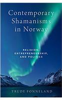 Contemporary Shamanisms in Norway: Religion, Entrepreneurship, and Politics