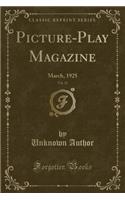 Picture-Play Magazine, Vol. 22: March, 1925 (Classic Reprint): March, 1925 (Classic Reprint)