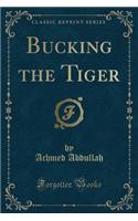 Bucking the Tiger (Classic Reprint)