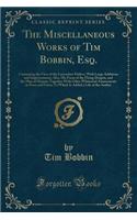 The Miscellaneous Works of Tim Bobbin, Esq.: Containing the View of the Lancashire Dialect, with Large Additions and Improvements; Also, His Poem of the Flying Dragon, and the Man of Heaton; To