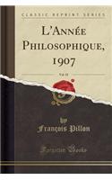 L'Année Philosophique, 1907, Vol. 18 (Classic Reprint)
