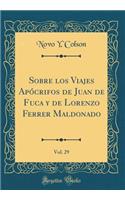 Sobre los Viajes Apócrifos de Juan de Fuca y de Lorenzo Ferrer Maldonado, Vol. 29 (Classic Reprint)
