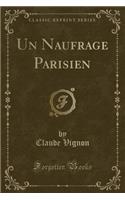 Un Naufrage Parisien (Classic Reprint)