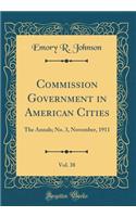 Commission Government in American Cities, Vol. 38: The Annals; No. 3, November, 1911 (Classic Reprint)