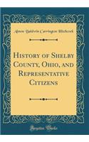 History of Shelby County, Ohio, and Representative Citizens (Classic Reprint)