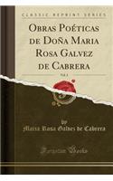 Obras PoÃ©ticas de DoÃ±a Maria Rosa Galvez de Cabrera, Vol. 3 (Classic Reprint)