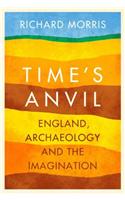 Time's Anvil: England, Archaeology and the Imagination