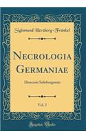 Necrologia Germaniae, Vol. 2: Dioecesis Salisburgensis (Classic Reprint)