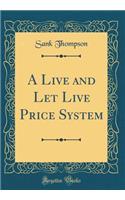 A Live and Let Live Price System (Classic Reprint)
