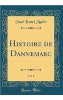 Histoire de Dannemarc, Vol. 8 (Classic Reprint)