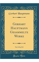 Gerhart Hauptmann Gesammelte Werke, Vol. 10 of 12 (Classic Reprint)