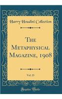 The Metaphysical Magazine, 1908, Vol. 23 (Classic Reprint)