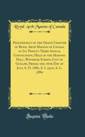 Proceedings of the Grand Chapter of Royal Arch Masons of Canada, at Its Twenty-Third Annual Convocation, Held in the Masonic Hall, Wyndham Street, City of Guelph, Friday, the 16th Day of July, A. D. 1880, A. I. 2410, A. L. 5880 (Classic Reprint)