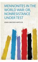 Mennonites in the World War: Or, Nonresistance Under Test
