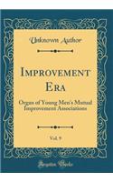 Improvement Era, Vol. 9: Organ of Young Men's Mutual Improvement Associations (Classic Reprint): Organ of Young Men's Mutual Improvement Associations (Classic Reprint)