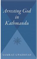 Arresting God in Kathmandu