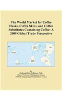 The World Market for Coffee Husks, Coffee Skins, and Coffee Substitutes Containing Coffee