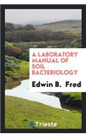 A Laboratory Manual of Soil Bacteriology